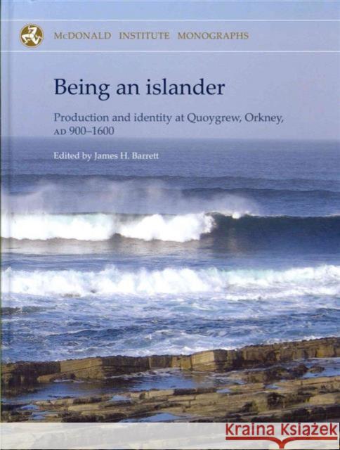 Being an Islander: Production and Identity at Quoygrew, Orkney, Ad 900-1600 Orton, David C. 9781902937618 McDonald Institute for Archaeological Researc