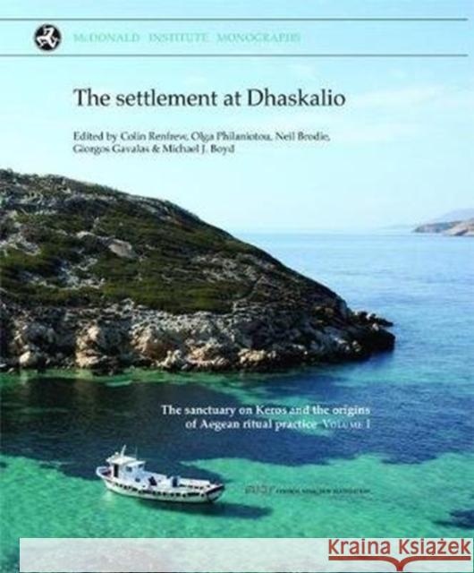 The Settlement at Dhaskalio Colin Renfrew Olga Philaniotou Neil Brodie 9781902937649 McDonald Institute for Archaeological Researc