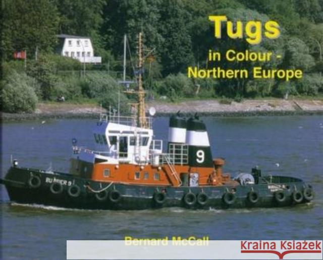 Tugs in Colour - Northern Europe  9781902953502 Bernard McCall