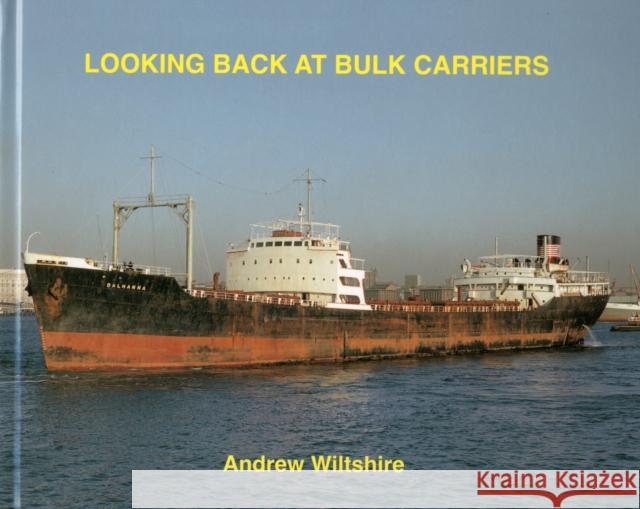 Looking Back at Bulk Carriers Wiltshire, Andrew 9781902953588 