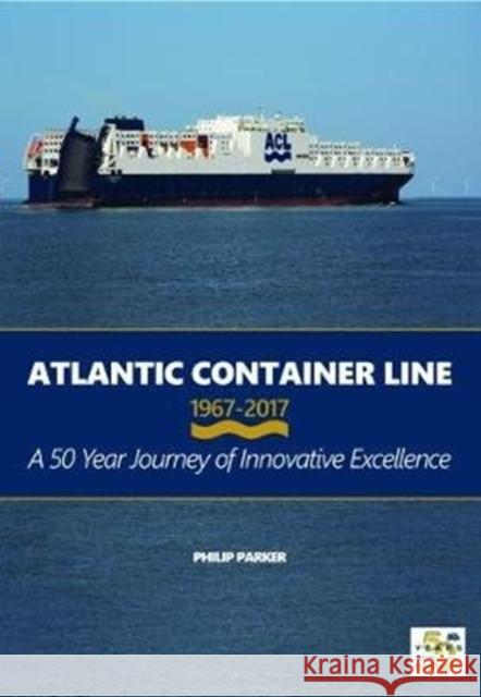 Atlantic Container Line 1967-2017 Parker, Philip 9781902953830