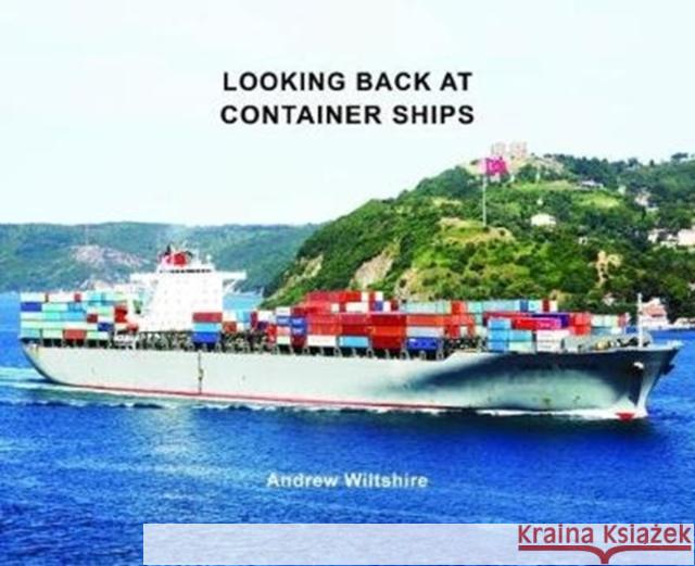 Looking Back at Container Ships Andrew Wiltshire 9781902953878 