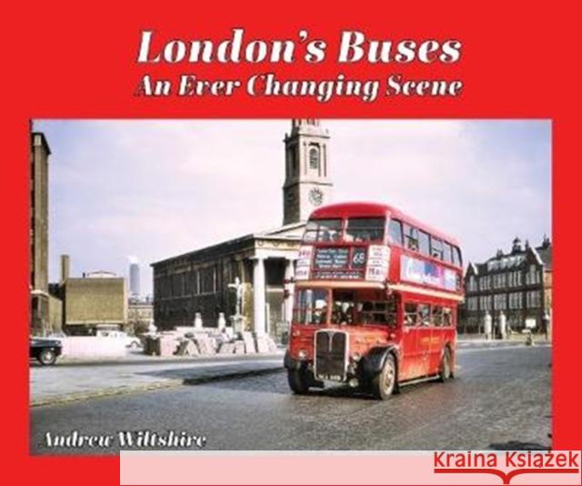 London's Buses - An Ever Changing Scene Andrew Wiltshire 9781902953915
