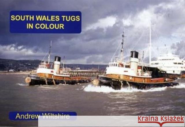 South Wales Tugs in Colour Wiltshire, Andrew 9781902953939