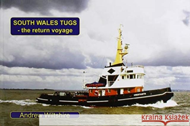 South Wales Tugs - The Return Voyage Wiltshire, Andrew 9781902953960 COASTAL SHIPPING
