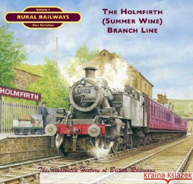 The Holmfirth (Summer Wine) Branch Line Dr. Alan Earnshaw 9781903016633