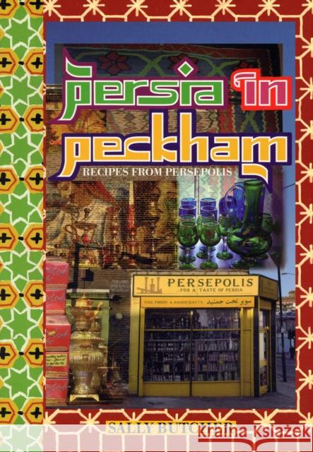 Persia in Peckham: Recipes from Persepolis Sally Butcher 9781903018514 Prospect Books