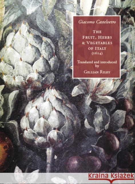 The Fruit, Herbs and Vegetables of Italy. Giacomo Castelvetro 9781903018644