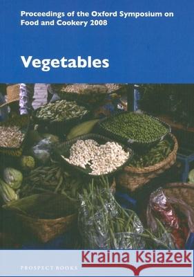 Vegetables: Proceedings of the Oxford Symposium on Food and Cookery 2008 Susan Friedland 9781903018668