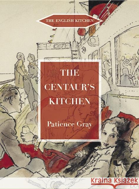 The Centaur's Kitchen: A Book of French, Italian, Greek and Catalan Dishes for Ships' Cooks on the Blue Funnel Line Patience Gray, Miranda Gray 9781903018736