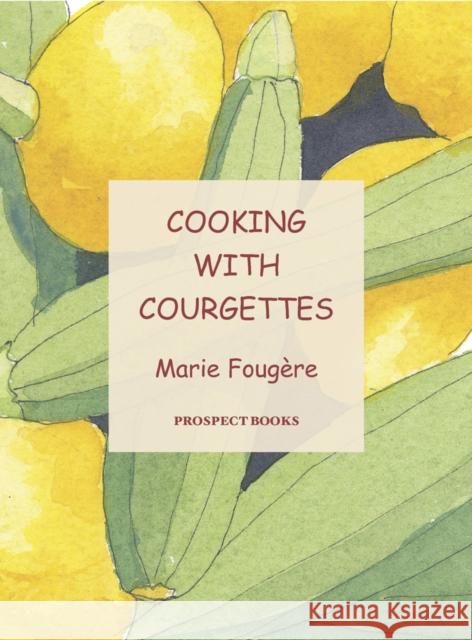 Cooking with Courgettes Marie Fougere, Beth Martin 9781903018828