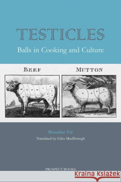 Testicles: Balls in Cooking and Culture Blandine Vie 9781903018835 0