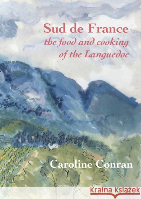 Sud De France: The Food and Cooking of the Languedoc Caroline Conran 9781903018903 Prospect Books