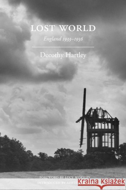 Lost World: England 1933-1936 Dorothy Hartley, Lucy Worsley, Adrian Bailey 9781903018972