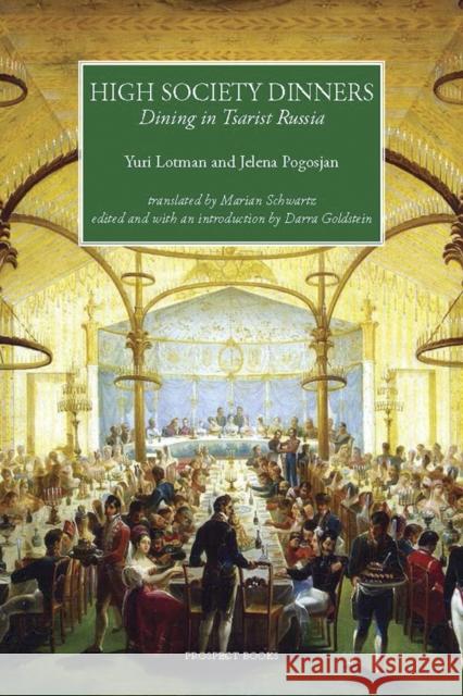 High Society Dinners: Dining in Tsarist Russia Jelena Pogosjan 9781903018989 Prospect Books