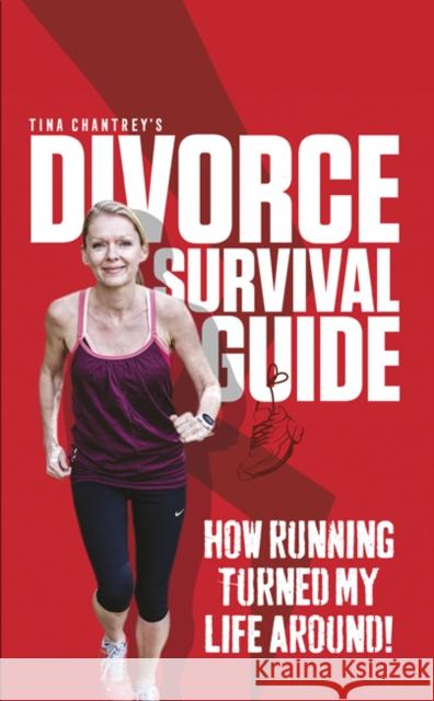 Tina Chantrey's Divorce Survival Guide: How Running Turned My Life Around Tina (Tina Chantrey) Chantrey 9781903065860 Zambezi Publishing