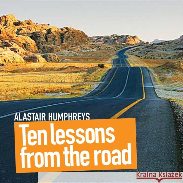 Ten Lessons from the Road Alastair Humphreys 9781903070628