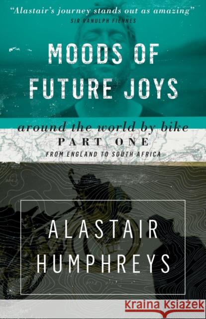 Moods of Future Joys - Around the world by bike Part 1 Alastair Humphreys 9781903070857 Eye Books