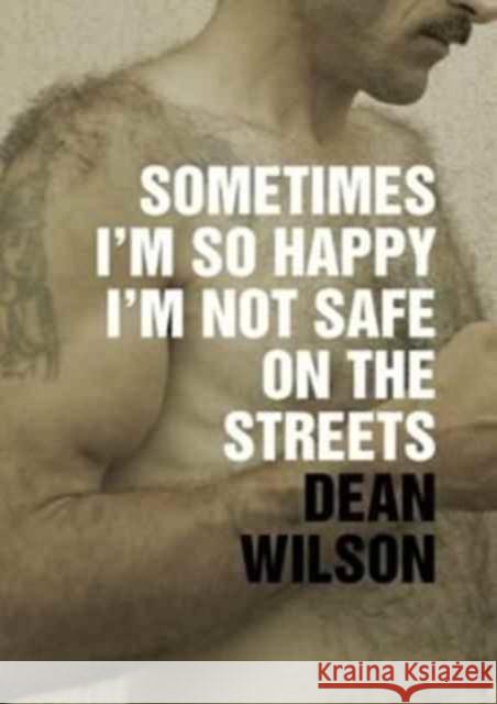 Sometimes I'm So Happy I'm Not Safe Dean Wilson 9781903110331 Wrecking Ball Press