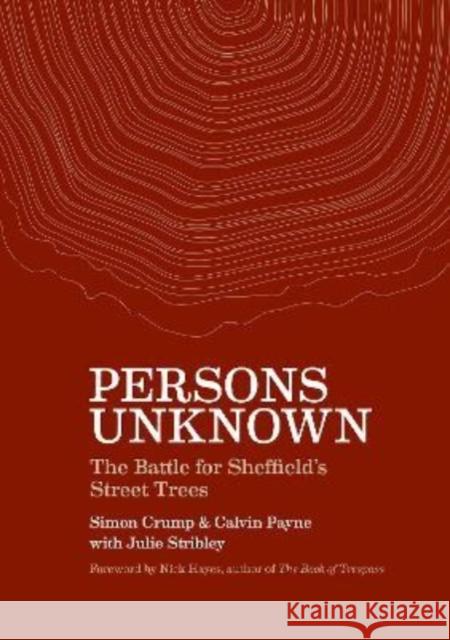 Persons Unknown: The Battle for Sheffield's Street Trees CALVIN PAYNE 9781903110881