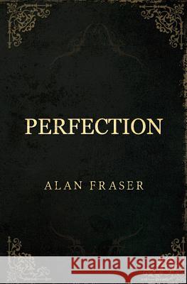 Perfection Alan Fraser 9781903136546 Pegasus Elliot Mackenzie Publishers