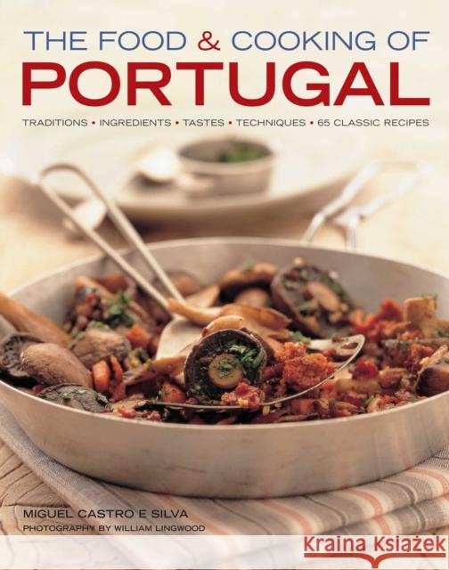Food & Cooking of Portugal: Traditions, ingredients, tastes, techniques, 65 classic recipes Miguel Castro e Silva 9781903141434 0