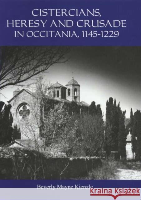 Cistercians, Heresy and Crusade in Occitania, 1145-1229: Preaching in the Lord's Vineyard Kienzle, Beverly 9781903153000 York Medieval Press