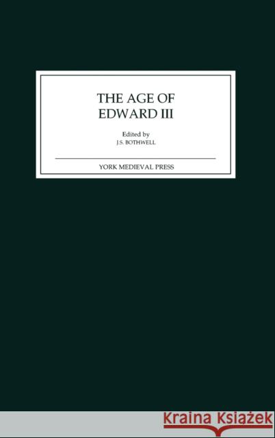 The Age of Edward III J. S. Bothwell James Bothwell 9781903153062 York Medieval Press