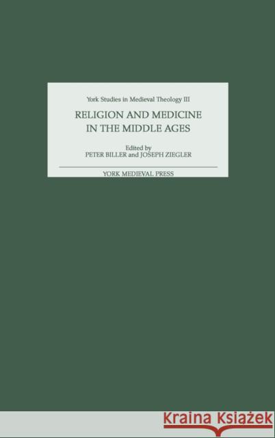 Religion and Medicine in the Middle Ages Peter Biller Joseph Ziegler 9781903153079