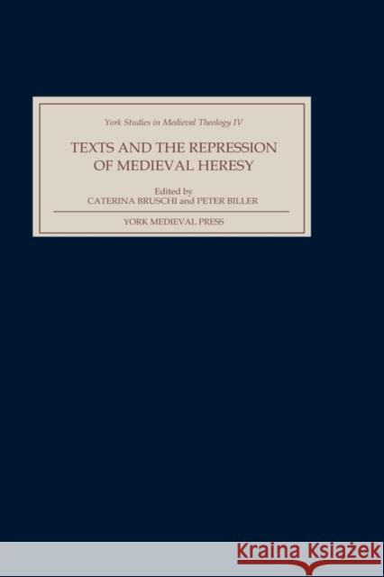 Texts and the Repression of Medieval Heresy Caterina Bruschi Peter Biller 9781903153109