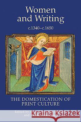 Women and Writing, c.1340-c.1650: The Domestication of Print Culture Anne Lawrence-Mathers Phillipa Hardman 9781903153321 York Medieval Press