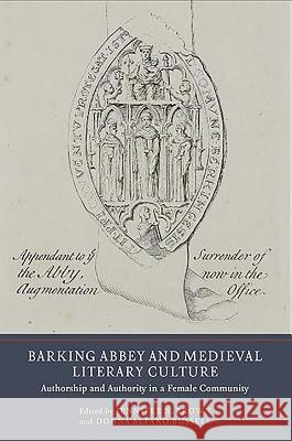 Barking Abbey and Medieval Literary Culture: Authorship and Authority in a Female Community Jennifer N Brown 9781903153437