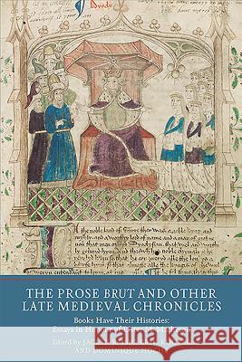 The Prose Brut and Other Late Medieval Chronicles: Books Have Their Histories. Essays in Honour of Lister M. Matheson Jaclyn Rajsic Erik Kooper Dominique Hoche 9781903153666 York Medieval Press