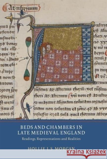 Beds and Chambers in Late Medieval England: Readings, Representations and Realities Morgan, Hollie L.s. 9781903153710 John Wiley & Sons