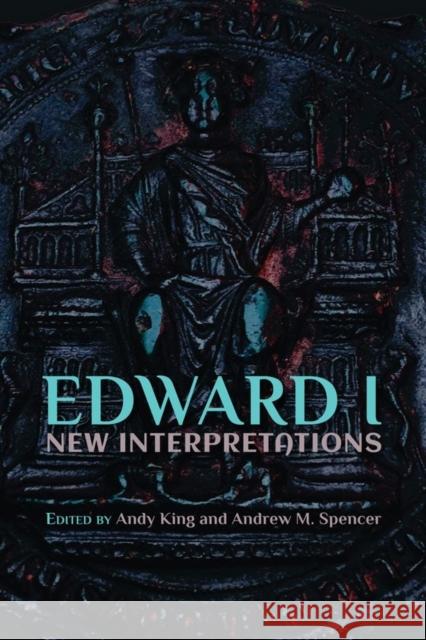 Edward I: New Interpretations Andy King Andrew M. Spencer 9781903153727 York Medieval Press