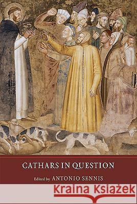 Cathars in Question Antonio Sennis 9781903153819 York Medieval Press