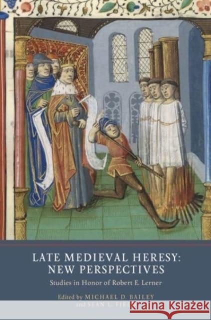 Late Medieval Heresy: New Perspectives: Studies in Honor of Robert E. Lerner Michael D. Bailey Sean L. Field 9781903153826