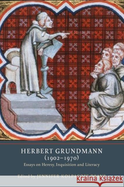 Herbert Grundmann (1902-1970): Essays on Heresy, Inquisition, and Literacy Jennifer Kolpacoff Deane 9781903153932 York Medieval Press