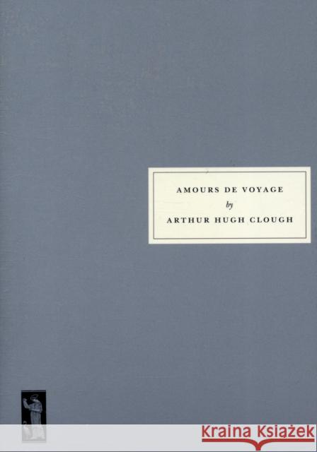 Amours de Voyage Arthur Clough 9781903155721