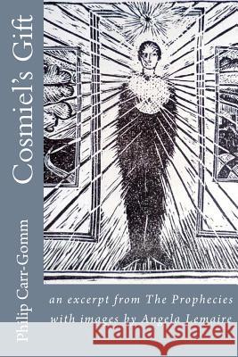 Cosmiel's Gift: an excerpt from The Prophecies with images by Angela Lemaire Philip Carr-Gomm 9781903232057