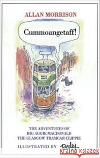 Cummoangetaff!: The Adventures of Big Aggie MacDonald, the Glasgow Tramcar Clippie Allan Morrison 9781903238318