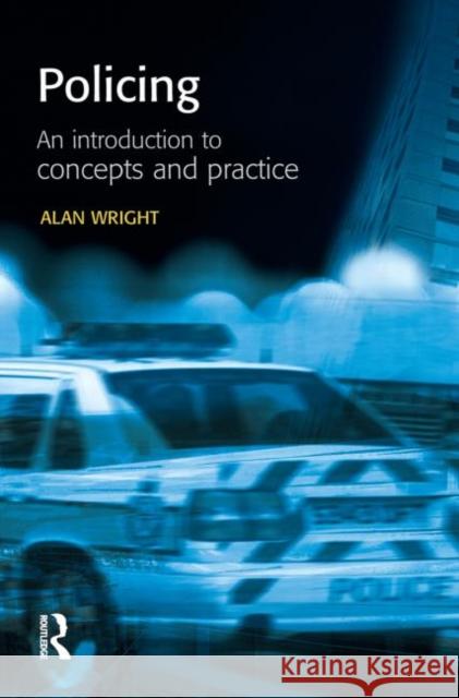 Policing: An Introduction to Concepts and Practice Wright, Alan 9781903240182