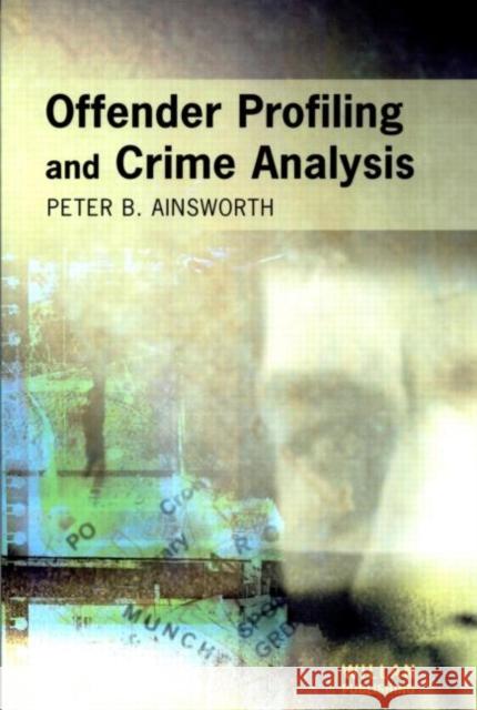 Offender Profiling and Crime Analysis Peter Ainsworth 9781903240212 0