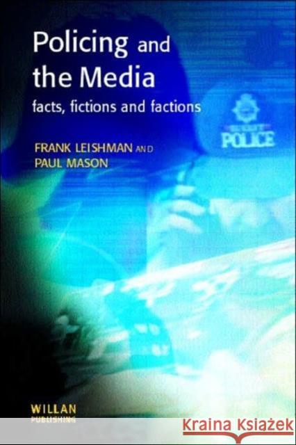 Policing and the Media: Facts, Fictions and Factions Leishman, Frank 9781903240298