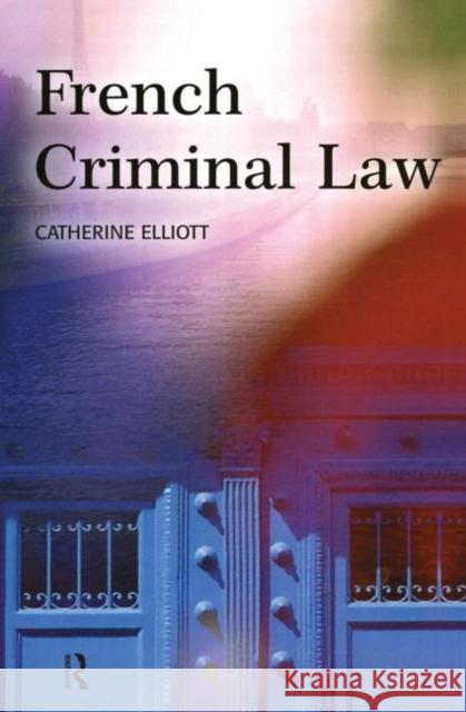 French Criminal Law Catherine Elliott C. Elliott 9781903240304