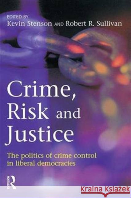 Crime, Risk and Justice: The Politics of Crime Control in Liberal Democracies Stenson, Kevin 9781903240397 Willan Publishing (UK)