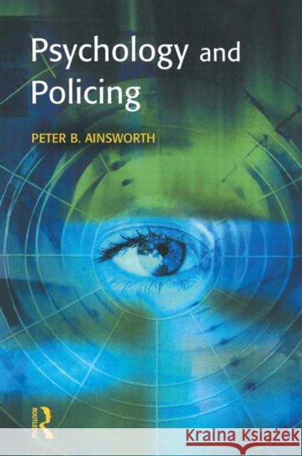 Psychology and Policing Peter B. Ainsworth 9781903240441 WILLAN PUBLISHING