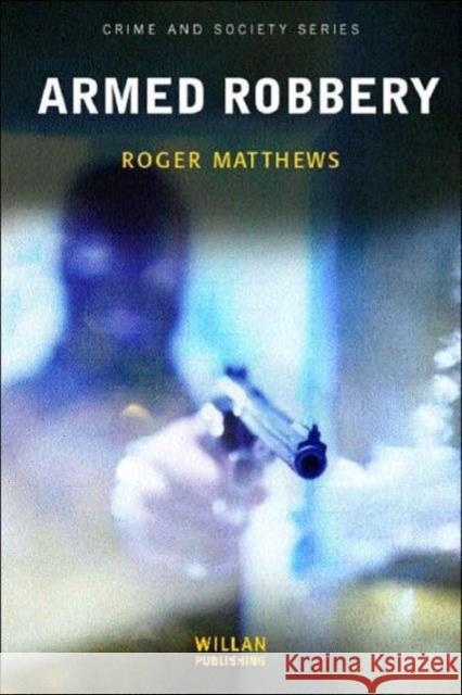Armed Robbery Roger Matthews 9781903240618 Willan Publishing (UK)