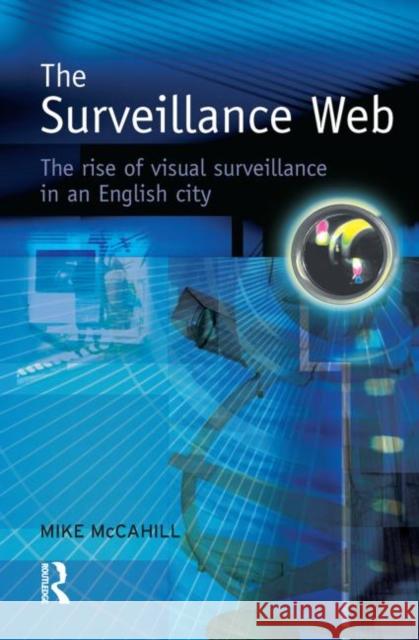 The Surveillance Web Mike Mccahill 9781903240809 WILLAN PUBLISHING