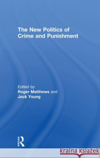The New Politics of Crime and Punishment Roger Matthews Jock Young 9781903240922